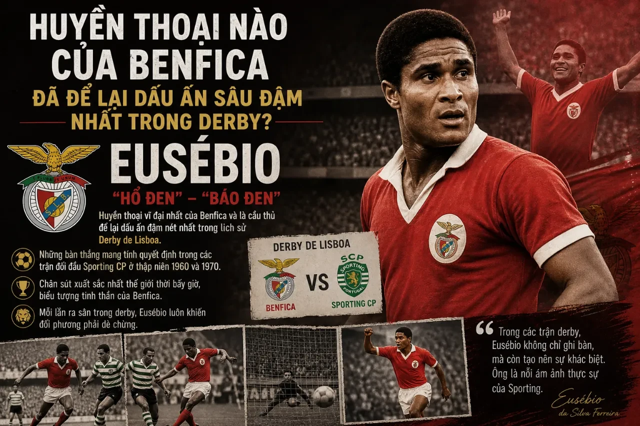 Huyền Thoại Nào Của Benfica Đã Để Lại Dấu Ấn Sâu Đậm Nhất Trong Derby?